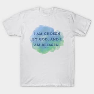 I am chosen by God, and I am blessed. PS 65:4 T-Shirt